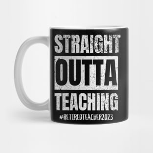 Teacher Retirement Straight Outta Teaching 2023 Mug